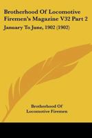 Brotherhood Of Locomotive Firemen's Magazine V32 Part 2: January To June, 1902 1120961785 Book Cover