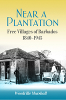 Near a Plantation: Free Villages in Barbados, 1905-1945 9766409617 Book Cover