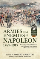 Armies and Enemies of Napoleon, 1789-1815: Proceedings of the 2021 Helion and Company 'From Reason to Revolution' Conference 1915070414 Book Cover