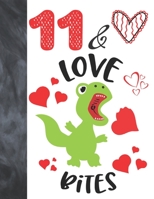 11 & Love Bites: Green T-Rex Dinosaur Valentines Day Gift For Boys And Girls Age 11 Years Old - College Ruled Composition Writing School Notebook To Take Classroom Teachers Notes 1675543135 Book Cover