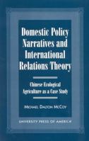 Domestic Policy Narratives and International Relations Theory: Chinese Ecological Agriculture as a Case Study 0761815996 Book Cover