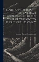 Tenth Annual Report of the Railroad Commissioner of the State of Vermont to the General Assembly 1020825855 Book Cover