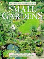 Gardening Which?' Guide to Small Gardens : A Step-By-Step Guide to Creating Your Ideal Garden 0852027680 Book Cover