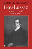 Gay-Lussac: Scientist and Bourgeois 0521524830 Book Cover