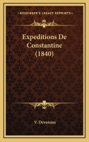 Expa(c)Ditions de Constantine, Accompagna(c)Es de Ra(c)Flexions Sur Nos Possessions D'Afrique 1272543749 Book Cover