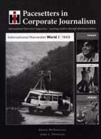 Pacesetters in Corporate Journalism: International Harvester magazines--reaching readers through photojournalism 1931708037 Book Cover