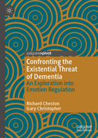 Confronting the Existential Threat of Dementia: An Exploration into Emotion Regulation 3030123499 Book Cover