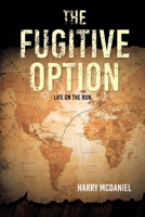 The Fugitive Option: Life on the Run 1685704298 Book Cover