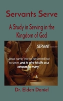 Servants Serve: A Study in Serving in the Kingdom of God 1088015255 Book Cover
