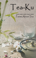 Tea-Ku: Poems About Tea 1955841519 Book Cover