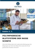 POLYMPHORISCHE BLUTSYSTEME DER RASSE SCHWYZ: Zum ersten Mal wurden unter usbekischen Bedingungen die Blutgruppen von Tieren der Rasse Shvitz sowie die ... Prozesse untersucht (German Edition) 6204189727 Book Cover