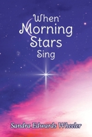 When Morning Stars Sing 168526767X Book Cover