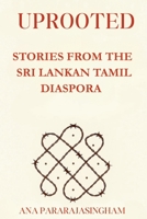 UPROOTED: STORIES FROM THE SRI LANKAN TAMIL DIASPORA 0648672263 Book Cover