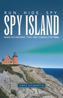 Spy Island: Run. Hide. Spy. Make No Mistake, They Are Coming for You. 1489724575 Book Cover