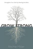 Grow Strong: Strengthen Your Faith by Reading the Bible 1721070737 Book Cover