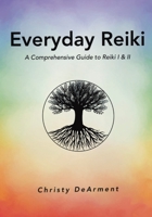 Everyday Reiki: A Comprehensive Reiki I & II Manual 1735184012 Book Cover