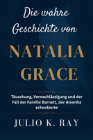 Die wahre Geschichte von Natalia Grace: Täuschung, Vernachlässigung und der Fall der Familie Barnett, der Amerika schockierte (German Edition) B0F8NJC7ZP Book Cover