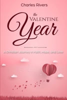 The Valentine Year : A Christian Journey in Faith, Hope, and Love 1700548042 Book Cover