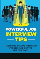 Powerful Job Interview Tips: Mastering The Job Interview Process And Get The Job You Want: Make Impression In Job Interview B09B36ML2Q Book Cover