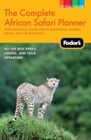 Fodor's The Complete Guide to African Safaris: with South Africa, Kenya, Tanzania, Botswana, Namibia, Rwanda & the Seychelles