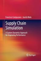 Supply Chain Simulation: A System Dynamics Approach for Improving Performance 1447160789 Book Cover