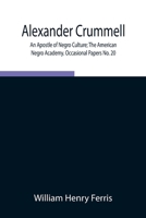 Alexander Crummell: An Apostle of Negro Culture; The American Negro Academy. Occasional Papers No. 20 9354846645 Book Cover