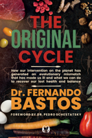 Original Cycle : How Our Intervention on the Planet Has Generated an Evolutionary Mismatch That Has Made Us Ill and What We Can Do to Recover Lost Health and Balance 1640956603 Book Cover