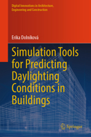Simulation Tools for Predicting Daylighting Conditions in Buildings (Digital Innovations in Architecture, Engineering and Construction) 3031783298 Book Cover