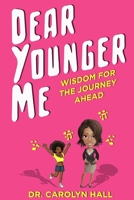 Dear Younger Me: Wisdom for the Journey Ahead 1091212392 Book Cover