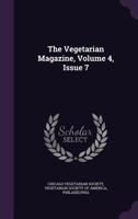 The Vegetarian Magazine, Volume 4, Issue 7 1010799614 Book Cover