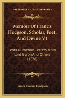 Memoir Of Francis Hodgson, Scholar, Poet, And Divine V1: With Numerous Letters From Lord Byron And Others 1165488280 Book Cover