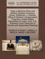 Triple a Machine Shop and Mission Equities Insurance Group, Petitioners, v. Director, Office of Workers' Compensation Programs, United States ... of Record with Supporting Pleadings 1270703587 Book Cover