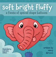 soft bright fluffy: a fiesta of special shape balloons 0890136653 Book Cover