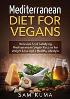 Mediterranean Diet: Mediterranean Diet for Vegans: Delicious Soul Satisfying Mediterranean Vegan Recipes for Weight Loss and a Healthy Lifestyle 0648399559 Book Cover