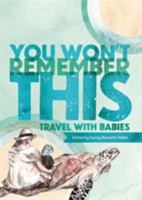 You Won't Remember This: Travel with Babies 9781910437 Book Cover