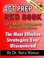 ACT Prep Red Book - 320 Math Problems with Solutions: The Most Effective Strategies Ever Discovered 1494253879 Book Cover