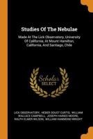 Studies Of The Nebulae: Made At The Lick Observatory, University Of California, At Mount Hamilton, California, And Santiago, Chile 1018698612 Book Cover