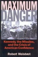 Maximum Danger: Kennedy, the Missiles, and the Crisis of American Confidence 1566634776 Book Cover