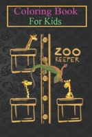 Coloring Book For Kids: Zoo Keeper Funny Wild Animals Lover Zookeeper Gifts Animal Coloring Book: For Kids Aged 3-8 (Fun Activities for Kids) B08HT566LW Book Cover