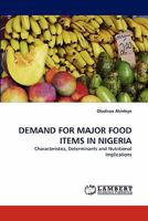 DEMAND FOR MAJOR FOOD ITEMS IN NIGERIA: Characteristics, Determinants and Nutritional Implications 3844322973 Book Cover