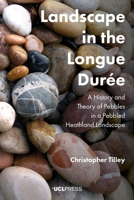 Landscape in the Longue Durée: A History and Theory of Pebbles in a Pebbled Heathland Landscape 1787350827 Book Cover