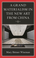 A Grand Materialism in the New Art from China 1498596908 Book Cover