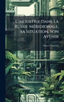 L'industrie Dans La Russie MÃ(c)ridionale, Sa Situation, Son Avenir (French Edition) 1024696588 Book Cover