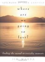 Where Are We Going So Fast?: Finding the Sacred in Everyday Moments 1580510965 Book Cover