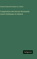 Conspiration des barons Normands contre Guillaume-le-Batard (French Edition) 3563127719 Book Cover