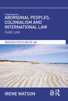Aboriginal Peoples, Colonialism and International Law: Raw Law 1138685968 Book Cover