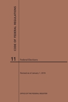 Code of Federal Regulations Title 11, Federal Elections, 2019 1640245189 Book Cover