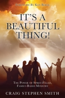 It's a Beautiful Thing!: The Power of Spirit-Filled, Family-Based Ministry 1545673292 Book Cover