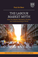 The Labour Market Myth: How the Market Metaphor Hinders Our Understanding of Work 1035334445 Book Cover