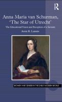 Anna Maria Van Schurman, 'The Star of Utrecht': The Educational Vision and Reception of a Savante 147246334X Book Cover